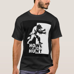 Howl at the Hunt Werewolf Halloween T-Shirt