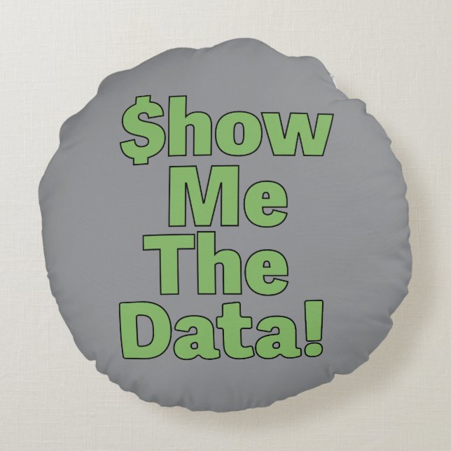 $howMeTheData! Round Cushion (Back)