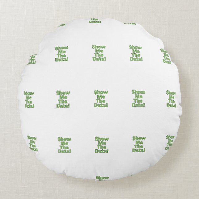 $howMeTheData! Round Cushion (Front)