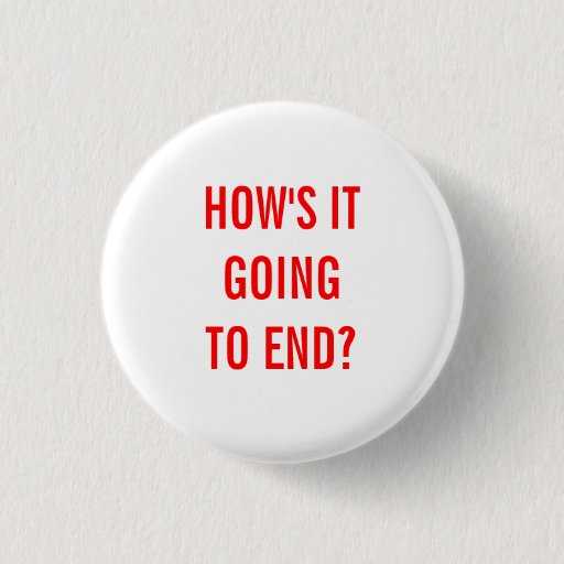 Image of How's It Going To End? 3 Cm Round Badge