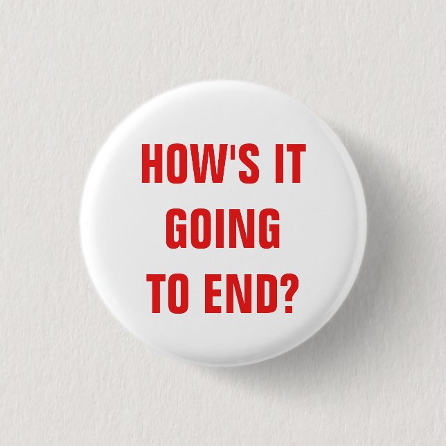 How's it going to end? Badge (Front)