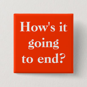 How's it going to end? Button Pin