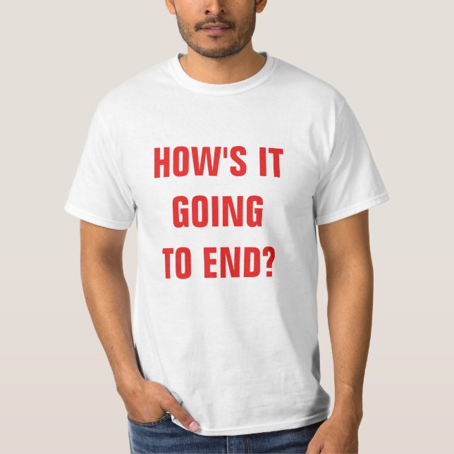 How's it going to end? Value T-shirt (Front)