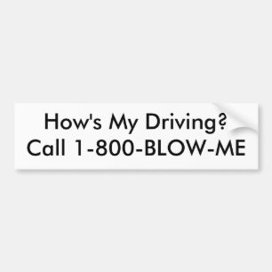 How's My Driving?Call 1-800-BLOW-ME Bumper Sticker