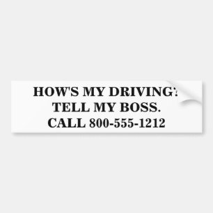 HOW'S MY DRIVING? TELL MY BOSS. BUMPER STICKER