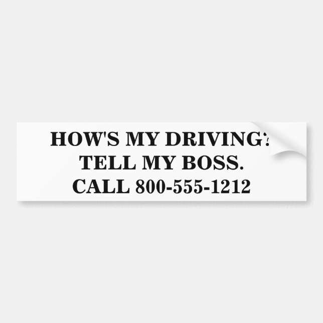 HOW'S MY DRIVING? TELL MY BOSS. BUMPER STICKER (Front)