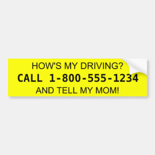 How's My Driving? Tell my Mum! Bumper Sticker