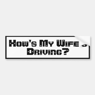 How's My Wife's Driving Bumper Sticker