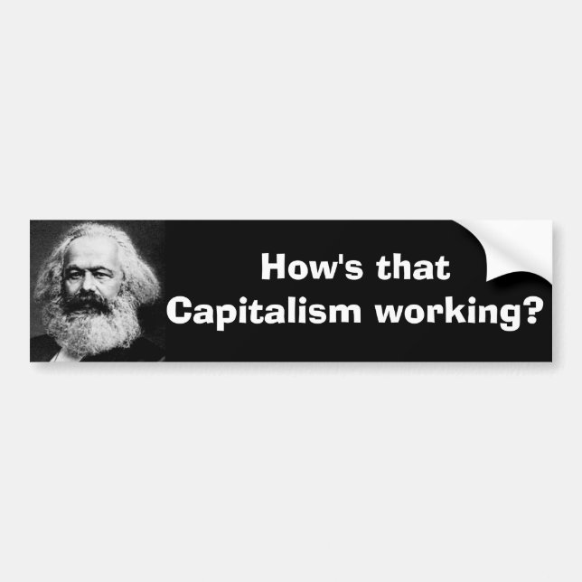 How's that Capitalism working? Bumper Sticker (Front)