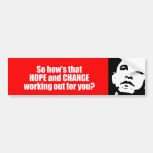 Hows that hope and change working out for you Bump Bumper Sticker