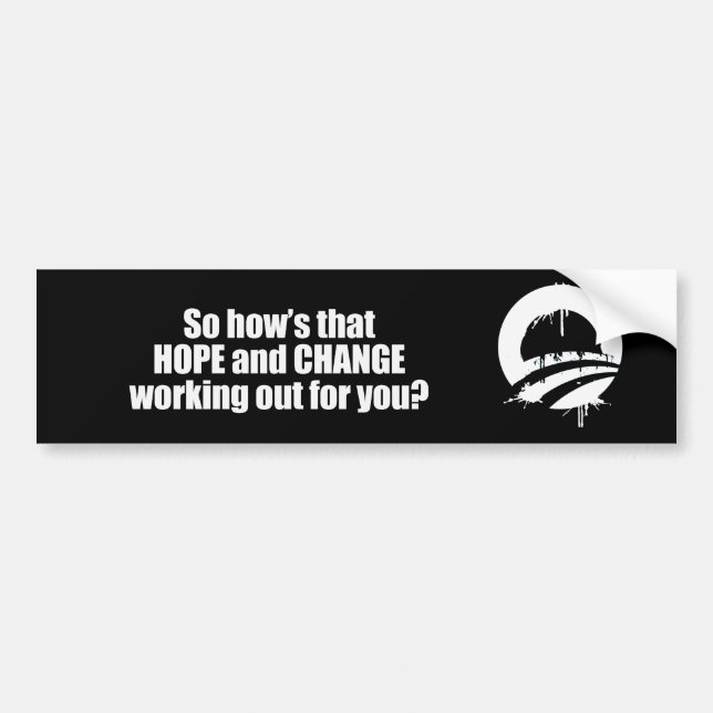 Hows that hope and change working out for you Bump Bumper Sticker (Front)