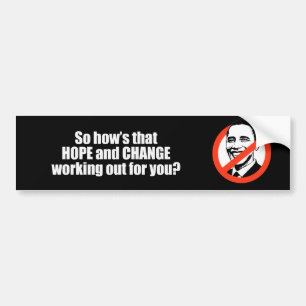Hows that hope and change working out for you Bump Bumper Sticker
