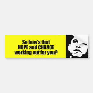 Hows that hope and change working out for you bumper sticker