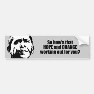 Hows that hope and change working out for you bumper sticker