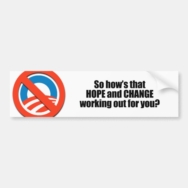 Hows that hope and change working out for you bumper sticker (Front)