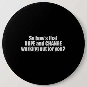 Hows that hope and change working out for you T-sh 6 Cm Round Badge