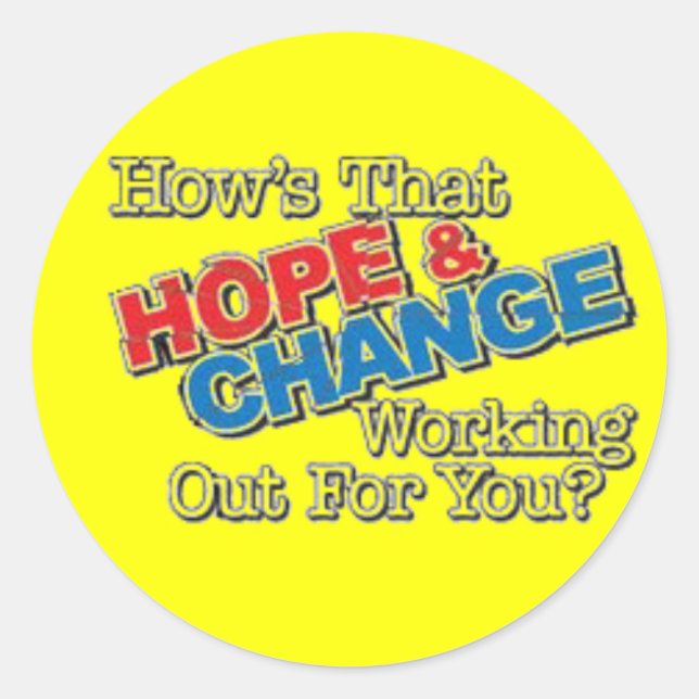 How's That Hope & Change Working Out For You? Classic Round Sticker (Front)