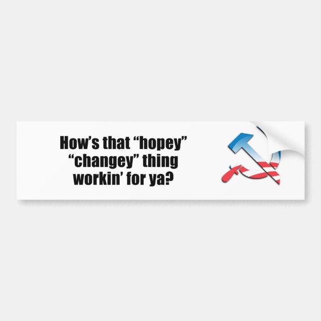 How's that hopey changey thing workin' for ya? bumper sticker (Front)