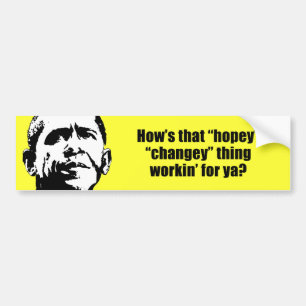 How's that hopey changey thing workin' for ya? bumper sticker