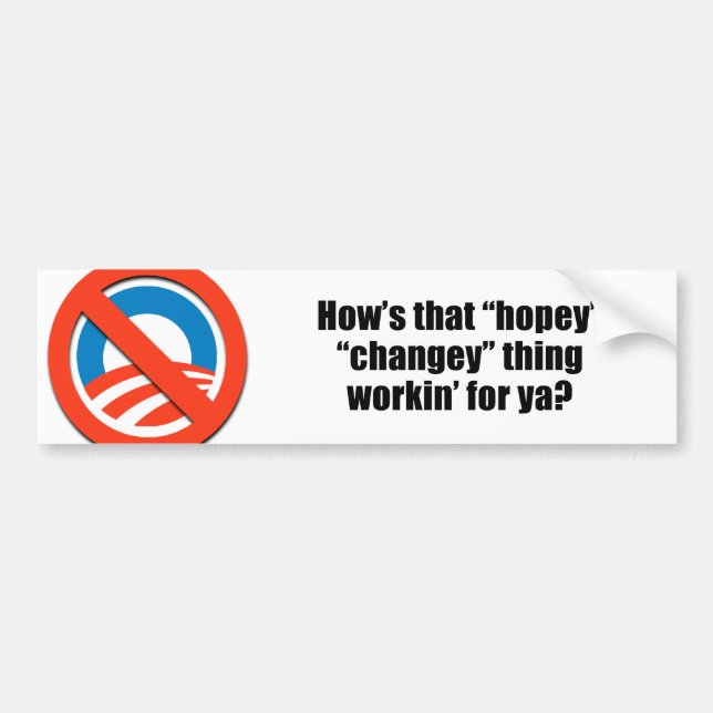 How's that hopey changey thing workin' for ya? bumper sticker (Front)