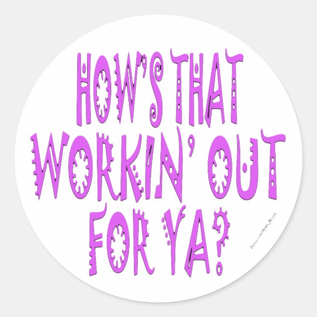 Hows That Workin Out For Ya Classic Round Sticker (Front)
