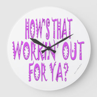 Hows That Workin Out For Ya Large Clock