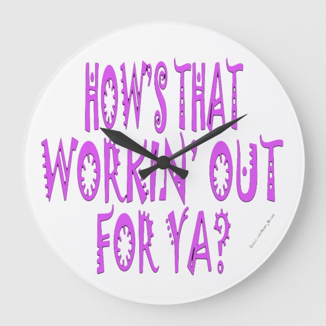 Hows That Workin Out For Ya Large Clock (Front)