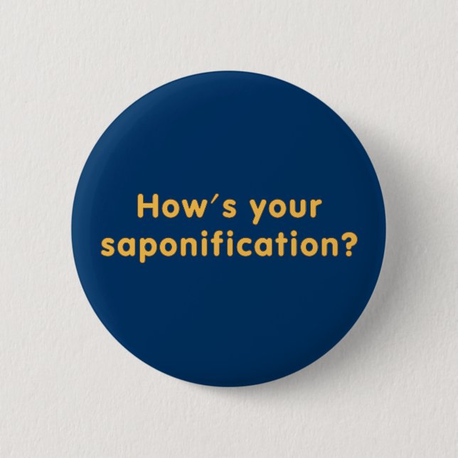 How's Your Saponification 6 Cm Round Badge (Front)