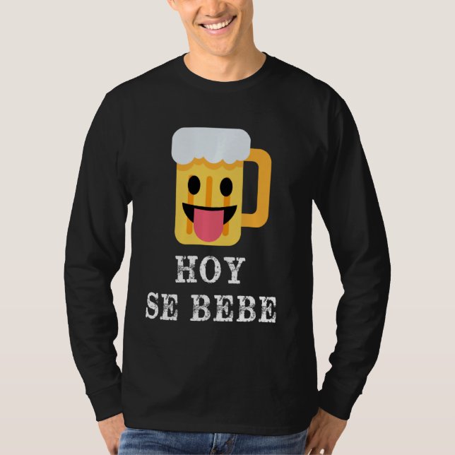 Hoy Se Bebe Funny Hispanic Latin T-Shirt (Front)