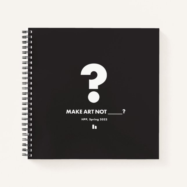 HPP MAKE ART NOT _____? Square Journal (Front)