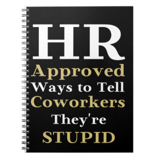 HR Approved Ways To Tell Coworkers They're Stupid  Notebook