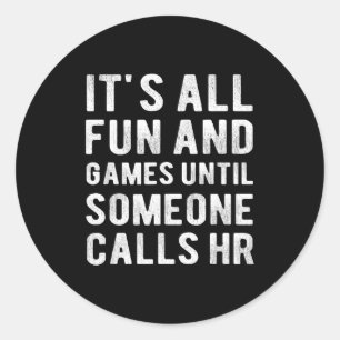 Hr Funny It's All Fun And Games Hr Quotes Human Re Classic Round Sticker