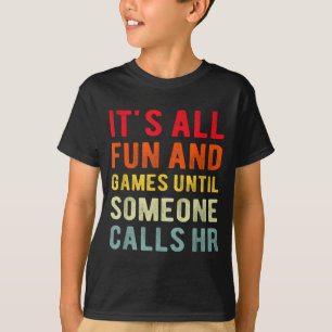 Hr Funny It's All Fun And Games Hr Quotes Human Re T-Shirt