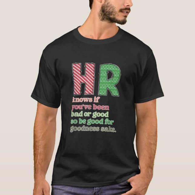 HR Knows If You ve Been Bad Or Good Funny  T-Shirt (Front)
