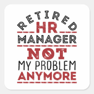 HR Manager Not My Problem Anymore Square Sticker