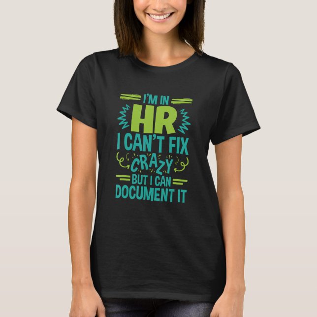 HR Manager Professional In HR Can't Fix Crazy Docu T-Shirt (Front)