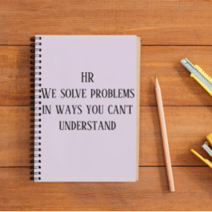 HR We Solve Problems In Ways You Can't Understand Notebook