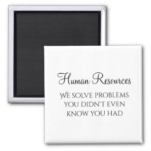 HR We Solve Problems You Didn't Know You Had Magnet