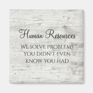 HR We Solve Problems You Didn't Know You Had Magnet