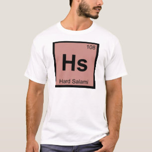 Hs - Hard Salami Chemistry Periodic Table Symbol T-Shirt