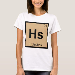 Hs - Hotcakes Chemistry Periodic Table Symbol T-Shirt