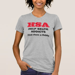“HSA - Help Selfie Addicts - Find them a hobby” T-Shirt
