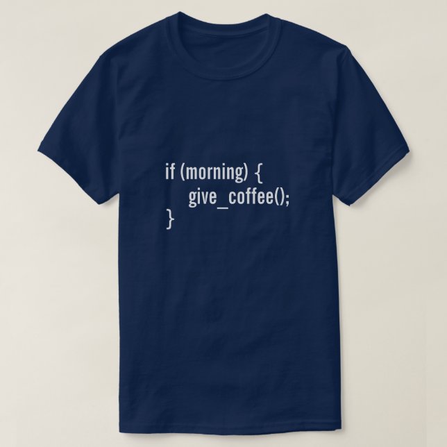 HTML If Morning Give Coffee Funny Programmer Code T-Shirt (Design Front)