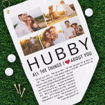 Hubby Photo Collage Things We Love About You List Golf Towel<br><div class="desc">Compile a list of things you love about your Hubby,  add some favourite photographs and you have a gift he'll treasure! Perfect for birthdays and Christmas,  anniversaries and Valentine's Day too ♥</div>