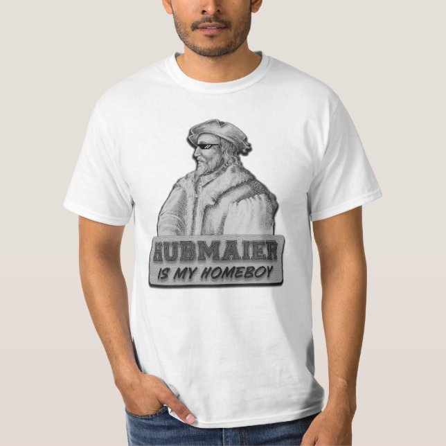 Hubmaier is my Homeboy - Economy class T-Shirt (Front)