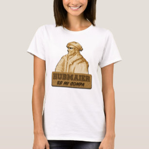 Hubmaier is my Homeboy T-Shirt