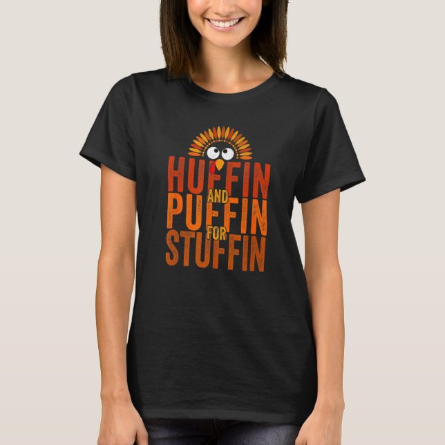 Huffin and Puffin for Stuffin Thanksgiving Turkey  T-Shirt (Front)
