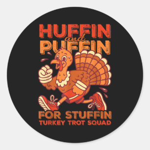 Huffin And Puffin For Stuffing Turkey Trot Squad  Classic Round Sticker