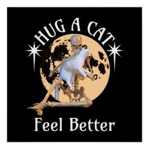 Hug a Cat, Feel Better Skeleton Hugging Cat Funny Poster
