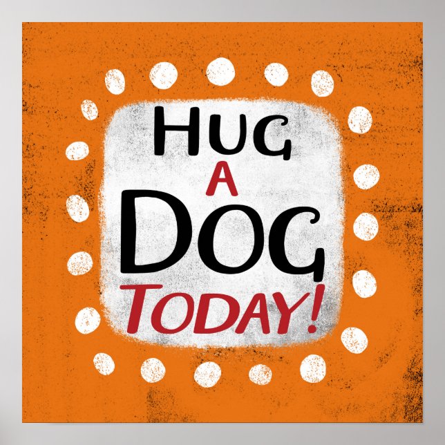 Hug A Dog Today Poster Wall Art (Front)